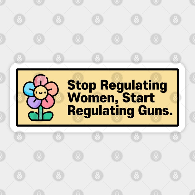 Stop Regulating Women, Start Regulating Guns Sticker by Football from the Left